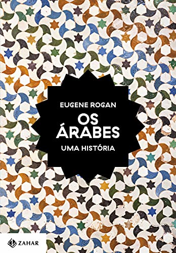 Ler Os árabes: Uma história, do autor Eugene Rogan