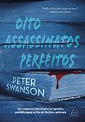 Ler Oito Assassinatos Perfeitos: um Suspense Psicológico Arrepiante, Perfeito Para os Fãs de Thrillers Policiais, do autor Peter Swanson