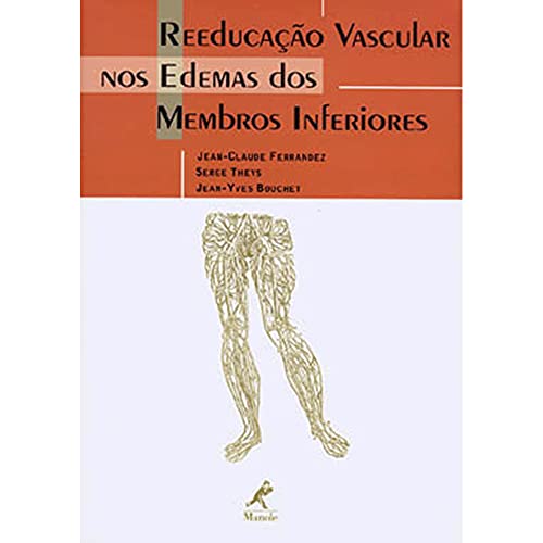 Ler Reeducação vascular nos edemas dos membros inferiores, do autor Jean-Claude Ferrandez Ler Reeducação vascular nos edemas dos membros inferiores, do autor Jean-Claude Ferrandez