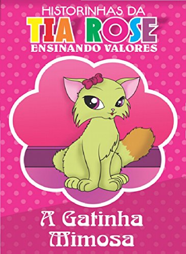 Ler A Gatinha Mimosa - Historinhas da Tia Rose: Ensinando Valores, do autor Rozenilda Vieira