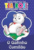 Ler O Gatinho Comilão - Historinhas da Tia Rose: Ensinando Valores, do autor Rozenilda Vieira Ler O Gatinho Comilão - Historinhas da Tia Rose: Ensinando Valores, do autor Rozenilda Vieira