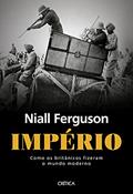 Ler Império: Com os britânicos fizeram o mundo moderno, do autor Niall Ferguson