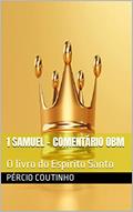 Ler 1 Samuel - Comentário Bíblico O Bom Ministro: O livro do Espírito Santo, do autor Pércio Coutinho