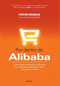 Ler Por dentro do Alibaba: Como a maior empresa de e-commerce do mundo está mudando os rumos dos negócios on-line, do autor Porter Erisman