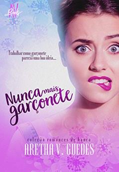 Nunca mais garçonete, do autor Aretha V. Guedes