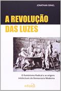 Ler A Revolução das Luzes: O Iluminismo radical e as origens intelectuais da democracia moderna, do autor Jonathan Israel