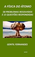 Ler A FÍSICA DO ÁTOMO: 58 PROBLEMAS RESOLVIDOS E 15 QUESTÕES RESPONDIDAS, do autor GENTIL FERNANDES Ler A FÍSICA DO ÁTOMO: 58 PROBLEMAS RESOLVIDOS E 15 QUESTÕES RESPONDIDAS, do autor GENTIL FERNANDES