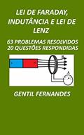 Ler LEI DE FARADAY, INDUTÂNCIA E LEI DE LENZ: 63 PROBLEMAS RESOLVIDOS E 20 QUESTÕES RESPONDIDAS, do autor GENTIL FERNANDES