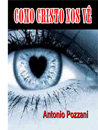 Ler COMO CRISTO NOS VÊ, do autor Antonio Pozzani
