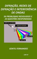 Ler DIFRAÇÃO, REDES DE DIFRAÇÃO E INTERFERÊNCIAS DE ONDAS LUMINOSAS: 56 PROBLEMAS RESOLVIDOS E 23 QUESTÕES RESPONDIDAS, do autor GENTIL FERNANDES
