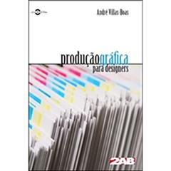 Produção Gráfica Para Designers, do autor André Villas Boas