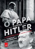 Ler O papa contra Hilter: A guerra secreta da Igreja contra o nazismo, do autor Mark Riebling