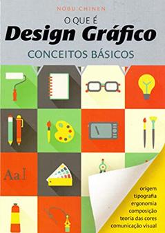 O que É Design Gráfico. Conceitos Básicos, do autor Nobu Chinen