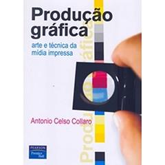 Produção Gráfica. Arte e Técnica da Mídia Impressa, do autor Antonio Celso Collaro
