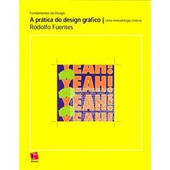 A Prática do Design Gráfico. Uma Metodologia Criativa, do autor Rodolfo Fuentes