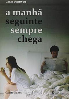 Caras Como Eu A Manhã Seguinte Sempre Chega, do autor Gabito Nunes