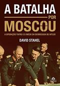Ler A batalha por Moscou: A operação Tufão e o início da derrocada de Hitler, do autor David Stahel