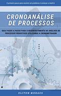 Ler Cronoanálise de Processos: Guia passo a passo para o desenvolvimento de análises de processos produtivos utilizando a cronometragem, do autor Eliton Moraes