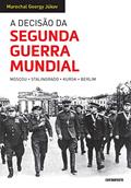 Ler A Decisão Da Segunda Guerra Mundial: Moscou, Stalingrado, Kursk, Berlim, do autor Marechal Georgy Júcov Ler A Decisão Da Segunda Guerra Mundial: Moscou, Stalingrado, Kursk, Berlim, do autor Marechal Georgy Júcov