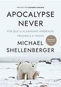 Ler Apocalypse Never: Por Que o Alarmismo Ambiental Prejudica a Todos, do autor Michael Shellenberger Ler Apocalypse Never: Por Que o Alarmismo Ambiental Prejudica a Todos, do autor Michael Shellenberger