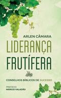 Ler Liderança Frutífera, do autor Arlen Câmara