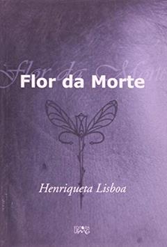 Flor da Morte, do autor Henriqueta Lisboa
