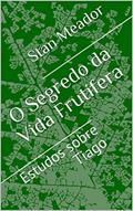 Ler O Segredo da Vida Frutífera: Estudos sobre Tiago, do autor Stan Meador