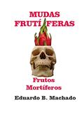 Ler Mudas Frutíferas, Frutos Mortíferos, do autor Eduardo B. Machado