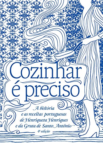 Ler Cozinhar é preciso: a história e as receitas portuguesas de Henriqueta Henriques e da Gruta de Santo Antônio, do autor Henriqueta Henriques