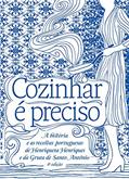 Ler Cozinhar é preciso: a história e as receitas portuguesas de Henriqueta Henriques e da Gruta de Santo Antônio, do autor Henriqueta Henriques
