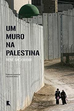 Um muro na Palestina, do autor Rene Backmann