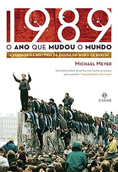 1989: O ano que mudou o mundo: A verdadeira história da queda do Muro de Berlim, do autor Michael Meyer