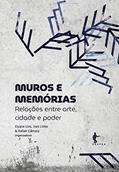 Ler Muros e memórias: relações entre arte, cidade e poder, do autor Elyane Lins (Org.); Rafael Câmara (Org.); Ines Linke (Org.)