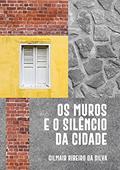 Ler Os Muros e o Silêncio da Cidade, do autor Gilmair Ribeiro Da Silva