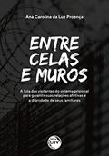 Ler Entre celas e muros: a luta das visitantes do sistema prisional para garantir suas relações afetivas e a dignidade de seus familiares, do autor Ana Carolina da Luz Proença
