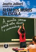 Ler Além dos Muros da Escola: A Escrita como Ponte entre Alunos e Comunidade, do autor Josette Jolibert; Jeannette Jacob