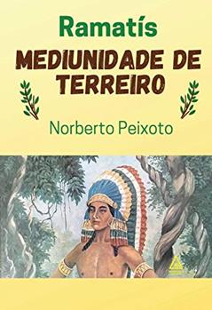 Mediunidade de Terreiro - Ramatís., do autor Norberto Peixoto