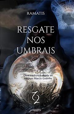 Resgate nos Umbrais, do autor Ramatis; Marcio Godinho