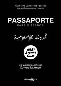 Passaporte para o terror: os voluntários do estado islâmico, do autor Guilherme Damasceno Fonseca