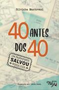 Ler 40 ANTES DOS 4O - Um Passaporte Salvou Minha Vida!: Baseado em fatos reais., do autor SILVINHA MANTOVANI Ler 40 ANTES DOS 4O - Um Passaporte Salvou Minha Vida!: Baseado em fatos reais., do autor SILVINHA MANTOVANI