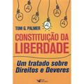 Ler Constituição da Liberdade: Um Tratado sobre Direitos e Deveres, do autor Tom G. Palmer