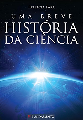 Ler Uma Breve História da Ciência, do autor Patricia Fara