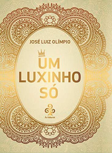 Ler Um Luxinho Só: Conto - Crônica - Poesia, do autor José Luiz Olímpio