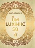 Ler Um Luxinho Só: Conto - Crônica - Poesia, do autor José Luiz Olímpio