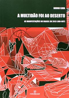 A Multidão Foi ao Deserto. As Manifestações no Brasil em 2013. Junho-Outubro, do autor Bruno Cava