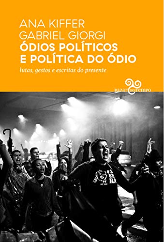 Ódios políticos e política do ódio: lutas, gestos e escritas do presente, do autor Ana Kiffer; Gabriel Giorgi