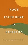Ler Você Escolherá o Deserto?, do autor Samuel Whitefield