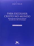 Ler Para Escolher Cristo no Mundo. Manual Para Dar os Exercícios Espirituais de Acordo com a 18 e 19 Anotações, do autor Joseph A. Tetlow Ler Para Escolher Cristo no Mundo. Manual Para Dar os Exercícios Espirituais de Acordo com a 18 e 19 Anotações, do autor Joseph A. Tetlow