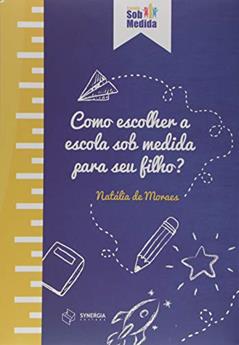 Como Escolher a Escola Sob Medida Para o Seu Filho, do autor Natália Gonçalves De Moraes