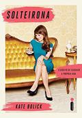 Ler Solteirona: O direito de escolher a própria vida, do autor Kate Bolick Ler Solteirona: O direito de escolher a própria vida, do autor Kate Bolick